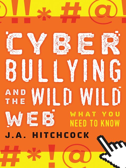 Title details for Cyberbullying and the Wild, Wild Web by J.A. Hitchcock - Available